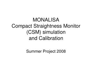 MONALISA Compact Straightness Monitor (CSM) simulation and Calibration