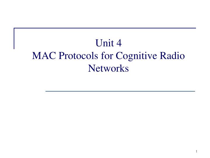 unit 4 mac protocols for cognitive radio networks