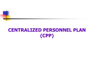 CENTRALIZED PERSONNEL PLAN (CPP)