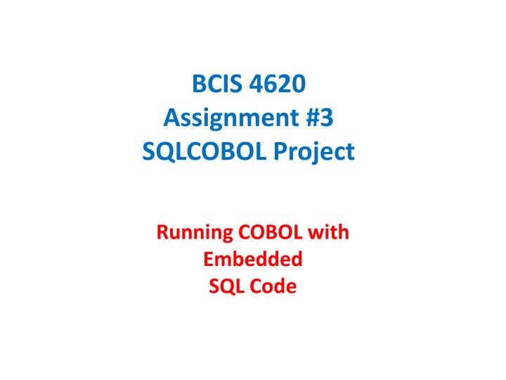 bcis 4620 assignment 3 sqlcobol project