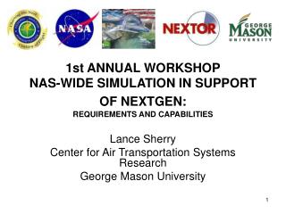 1st ANNUAL WORKSHOP NAS-WIDE SIMULATION IN SUPPORT OF NEXTGEN: REQUIREMENTS AND CAPABILITIES