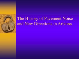 The History of Pavement Noise and New Directions in Arizona