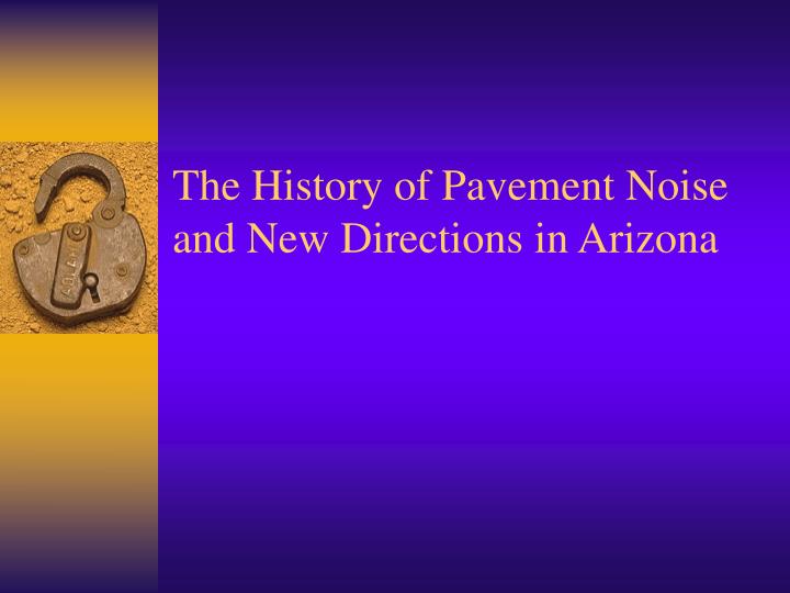 the history of pavement noise and new directions in arizona