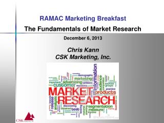 RAMAC Marketing Breakfast The Fundamentals of Market Research December 6, 2013 Chris Kann