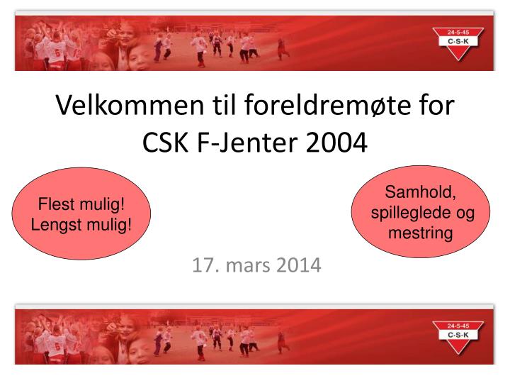 velkommen til foreldrem te for csk f jenter 2004