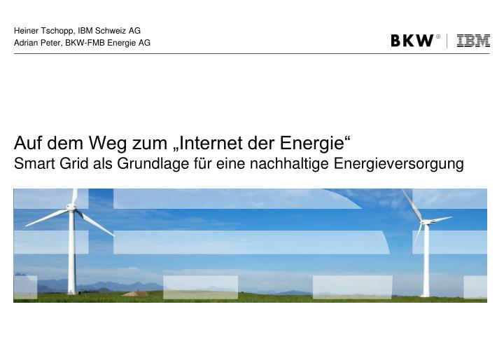 heiner tschopp ibm schweiz ag adrian peter bkw fmb energie ag