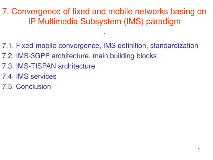 7 convergence of fixed and mobile networks basing on ip multimedia subsystem ims paradigm