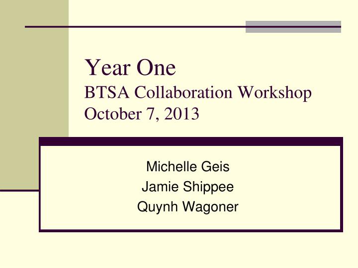 year one btsa collaboration workshop october 7 2013