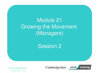 Module 21 Growing the Movement (Managers) Session 2