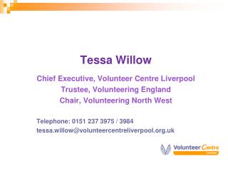 Tessa Willow Chief Executive, Volunteer Centre Liverpool Trustee, Volunteering England