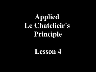 Applied Le Chatelieir's Principle Lesson 4