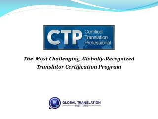 The Most Challenging, Globally-Recognized Translator Certification Program