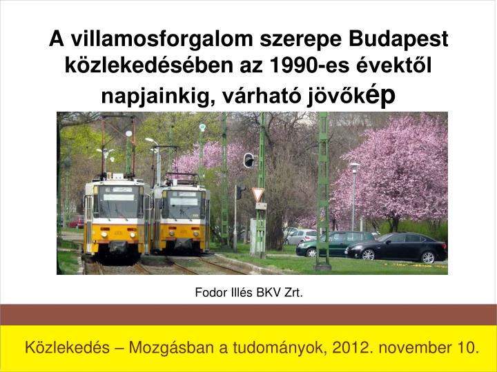 a villamosforgalom szerepe budapest k zleked s ben az 1990 es vekt l napjainkig v rhat j v k p
