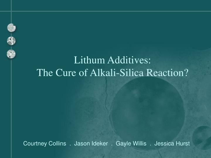 lithum additives the cure of alkali silica reaction