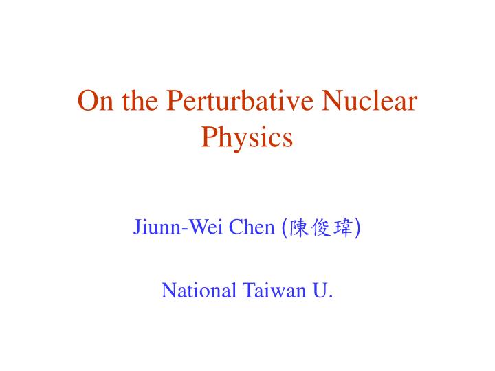 on the perturbative nuclear physics