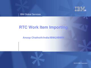 RTC Work Item Importing Anoop Chathoth/India/IBM@IBMIN