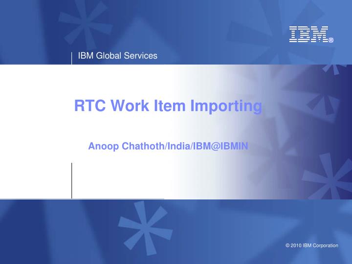 rtc work item importing anoop chathoth india ibm@ibmin