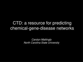 CTD: a resource for predicting chemical-gene-disease networks