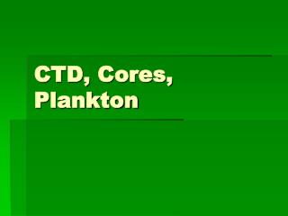 CTD, Cores, Plankton