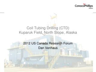 Coil Tubing Drilling (CTD) Kuparuk Field, North Slope, Alaska