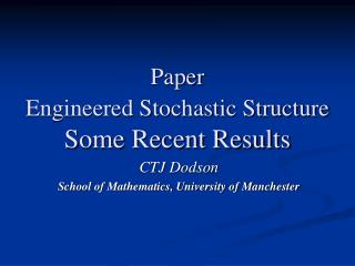 Paper Engineered Stochastic Structure Some Recent Results