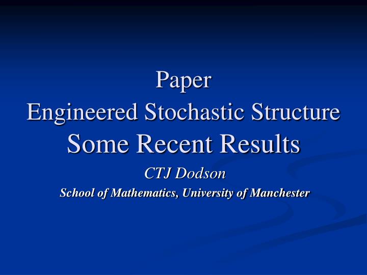 paper engineered stochastic structure some recent results
