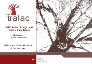 SADC Rules of Origin and regional trade issues Niel Joubert tralac researcher