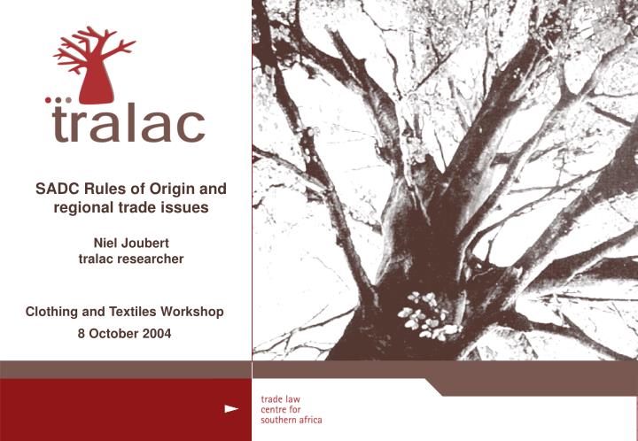 sadc rules of origin and regional trade issues niel joubert tralac researcher