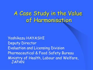 A Case Study in the Value of Harmonisation