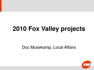 2010 Fox Valley projects Doc Musekamp, Local Affairs