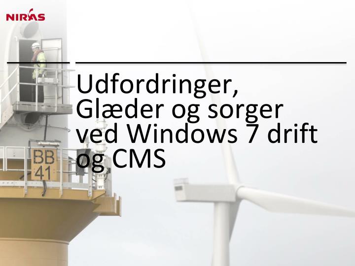 udfordringer gl der og sorger ved windows 7 drift og cms