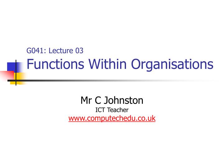 g041 lecture 03 functions within organisations