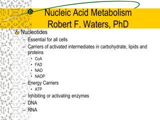 Nucleic Acid Metabolism Robert F. Waters, PhD