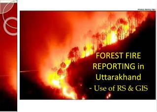 FOREST FIRE REPORTING in Uttarakhand - Use of RS &amp; GIS