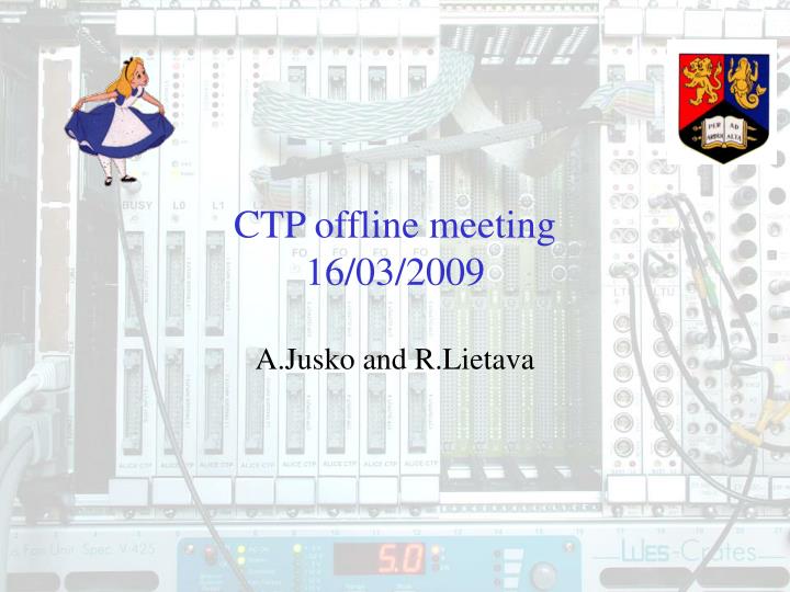 ctp offline meeting 16 03 2009