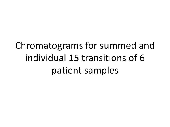 chromatograms for summed and individual 15 transitions of 6 patient samples