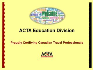 ACTA Education Division Proudly Certifying Canadian Travel Professionals