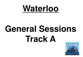 Waterloo General Sessions Track A