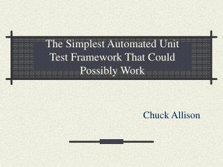 The Simplest Automated Unit Test Framework That Could Possibly Work