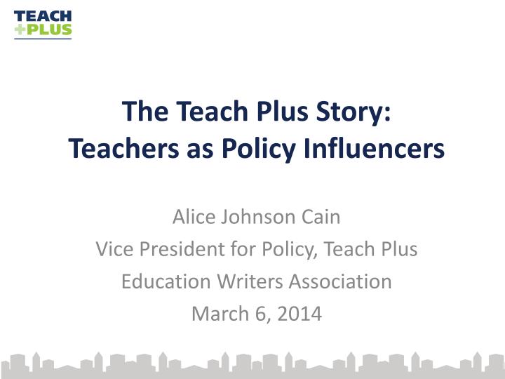 the teach plus story teachers as policy influencers