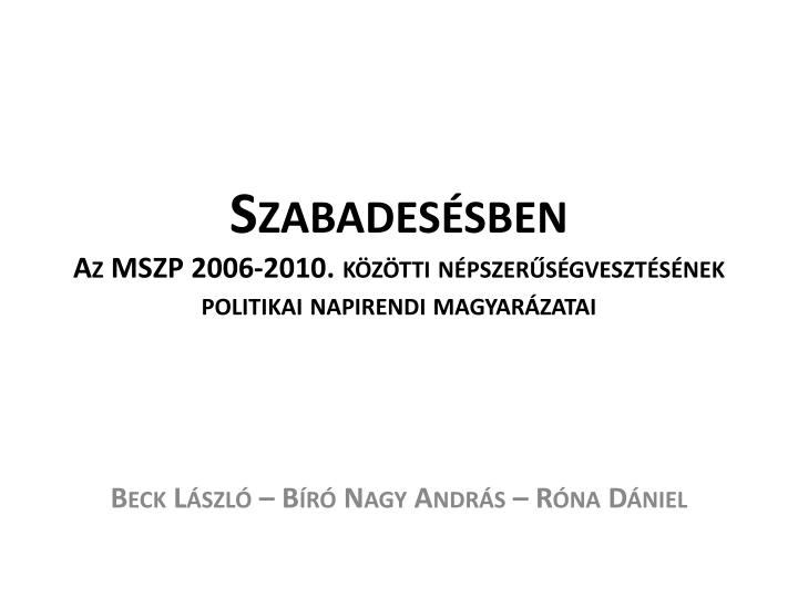 szabades sben az mszp 2006 2010 k z tti n pszer s gveszt s nek politikai napirendi magyar zatai