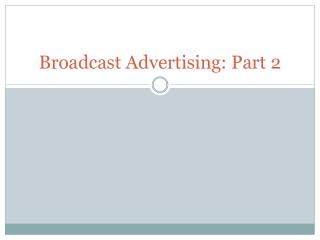 Broadcast Advertising: Part 2