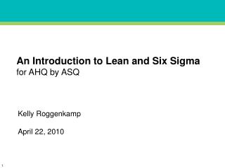 An Introduction to Lean and Six Sigma for AHQ by ASQ