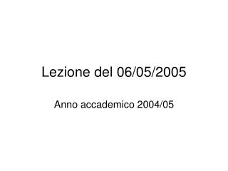 lezione del 06 05 2005
