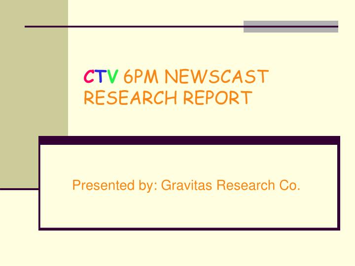 c t v 6pm newscast research report