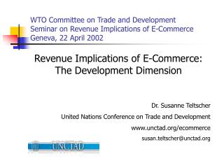 Revenue Implications of E-Commerce: The Development Dimension Dr. Susanne Teltscher
