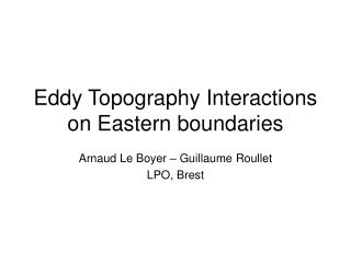 Eddy Topography Interactions on Eastern boundaries