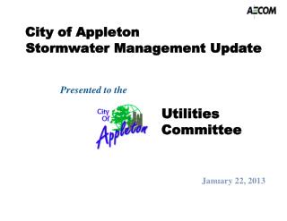 City of Appleton Stormwater Management Update Presented to the