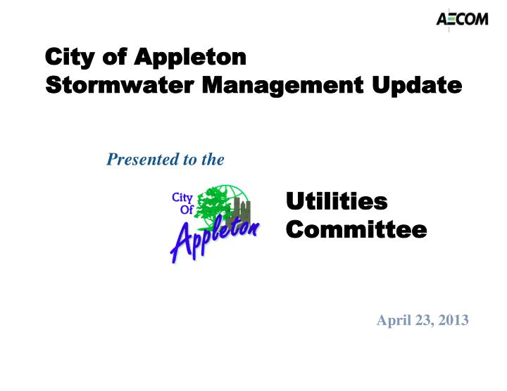 city of appleton stormwater management update presented to the