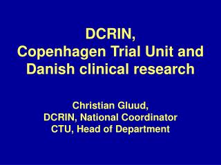 DCRIN, Copenhagen Trial Unit and Danish clinical research Christian Gluud,